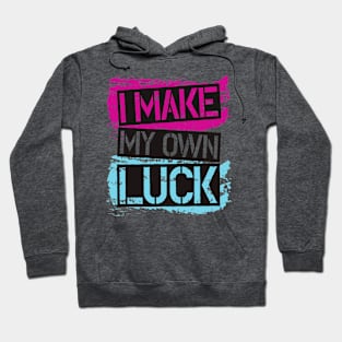 I Make My Own Luck 2021 Hoodie